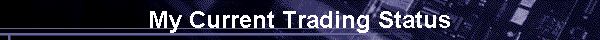 My Current Trading Status